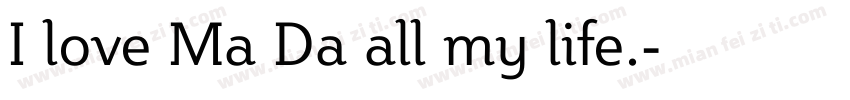 I love Ma Da all my life.字体转换